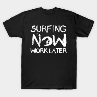 Surfer - Surfing now work later T-Shirt